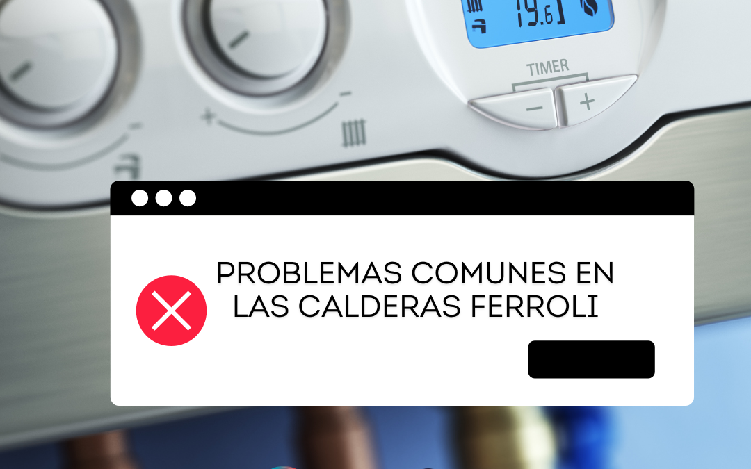 Problemas Comunes en las Calderas Ferroli